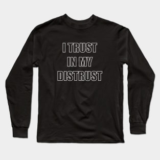 I trust in my distrust Long Sleeve T-Shirt